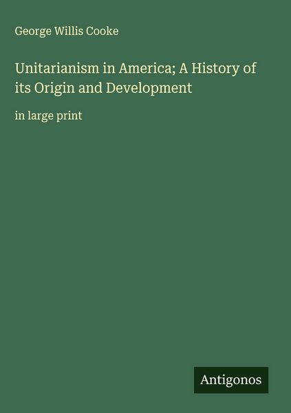 Produktbild: Unitarianism in America; A History of its Origin and Development