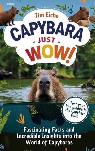 Capybara - Just Wow! Fascinating Facts and Incredible Insights into the World of Capybaras, Taschenbuch von Tim Eiche, Paperu Verlag, 9789403807362