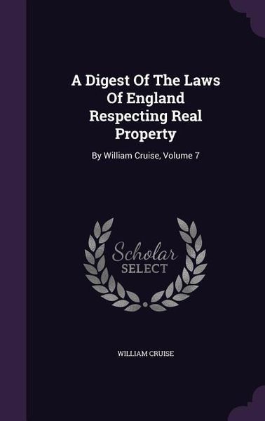 Produktbild: A Digest Of The Laws Of England Respecting Real Property: By William Cruise, Volume 7