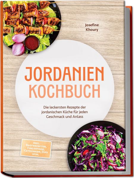 Produktbild: Jordanien Kochbuch: Die leckersten Rezepte der jordanischen K&uuml;che f&uuml;r jeden Geschmack und Anlass - inkl. Brotrezepten, Fingerfood, Getr&auml;nken, Dips uvm