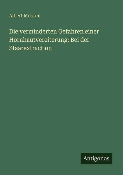 Produktbild: Die verminderten Gefahren einer Hornhautvereiterung: Bei der Staarextraction