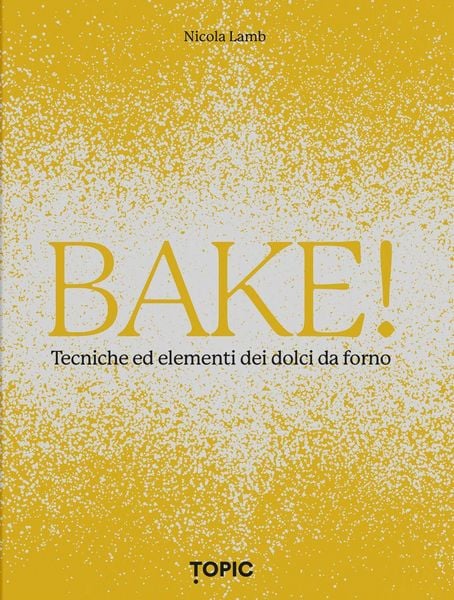 Produktbild: Bake! Tecniche ed elementi dei dolci da forno