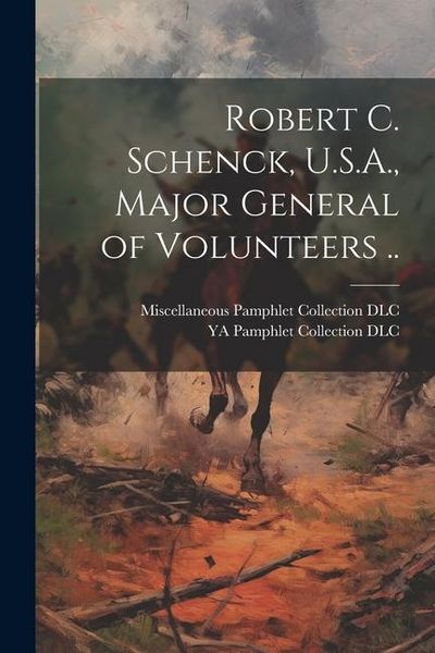 Produktbild: Robert C. Schenck, U.S.A., Major General of Volunteers ..
