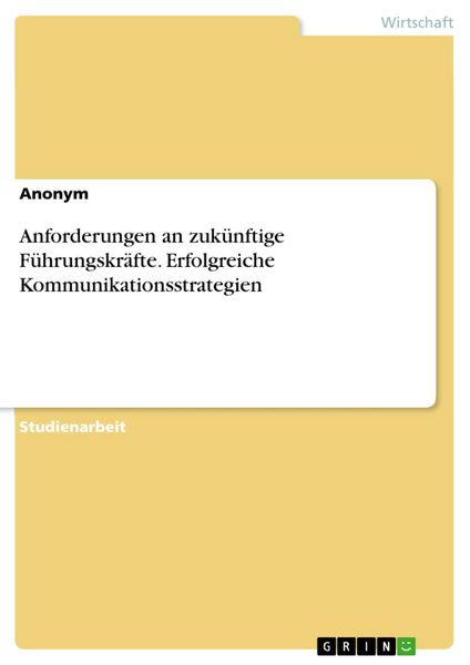 Produktbild: Anforderungen an zuk&uuml;nftige F&uuml;hrungskr&auml;fte. Erfolgreiche Kommunikationsstrategien