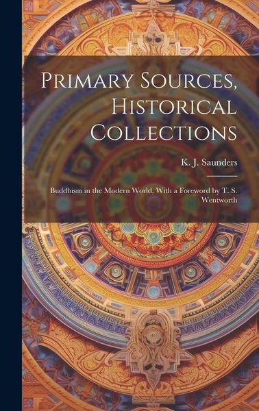 Produktbild: Primary Sources, Historical Collections: Buddhism in the Modern World, With a Foreword by T. S. Wentworth