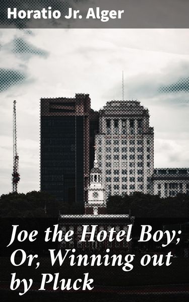 Produktbild: Joe the Hotel Boy; Or, Winning out by Pluck