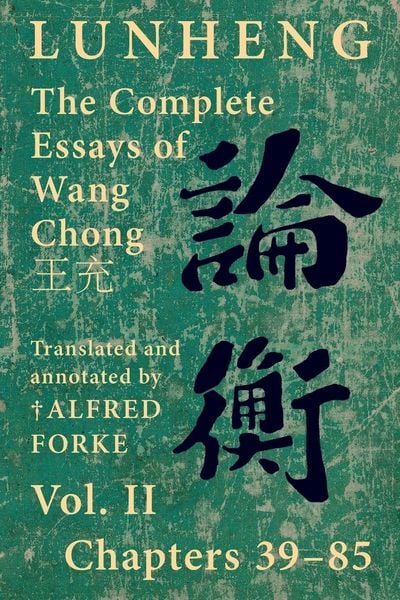 Produktbild: Lunheng &iquest;&iquest; The Complete Essays of Wang Chong &iquest;&iquest;, Vol. II, Chapters 39-85