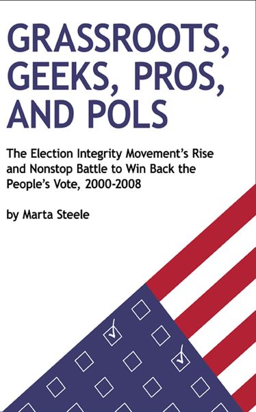Produktbild: Grassroots, Geeks, Pros, and Pols: The Election Integrity Movement's Rise and Nonstop Battle to Win Back the People's Vote, 2000-2008