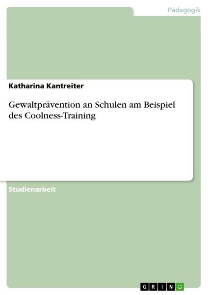 Gewaltprävention an Schulen am Beispiel des Coolness-Training, Taschenbuch von Katharina Kantreiter, GRIN, 9783640573813