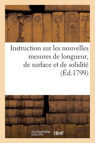 Produktbild: Instruction sur les nouvelles mesures de longueur, de surface et de solidit&eacute; contenant la m&eacute;thode