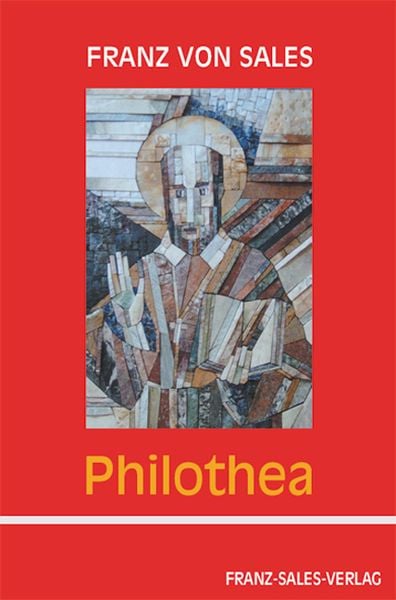 Philothea, Gebundene Ausgabe von Franz Sales, Franz-Sales-Vlg, 978-3-7721-0277-6