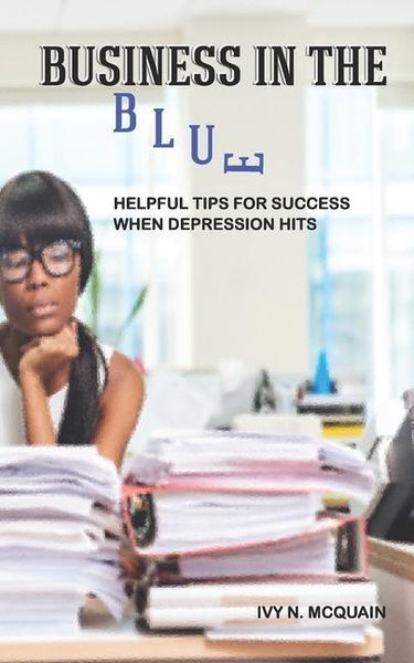 Produktbild: Business in the Blue: Helpful Tips To Stay Successful When Depression Hits