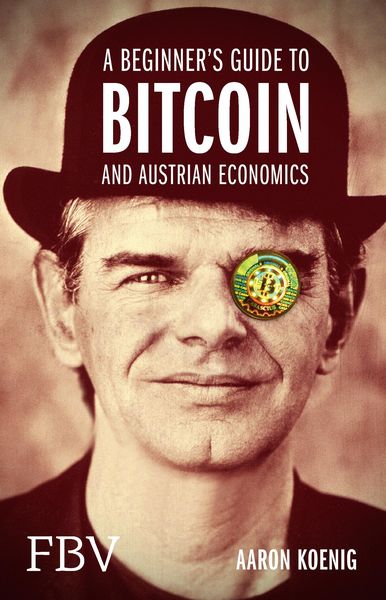 Produktbild: A Beginners Guide to BITCOIN AND AUSTRIAN ECONOMICS
