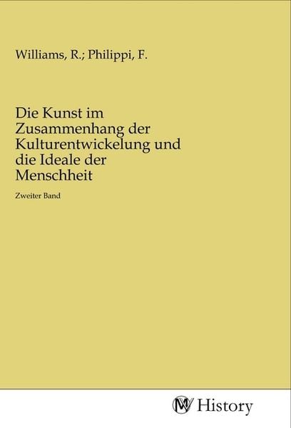 Die Kunst im Zusammenhang der Kulturentwickelung und die Ideale der Menschheit, Taschenbuch von , MV-History, 9783968728001