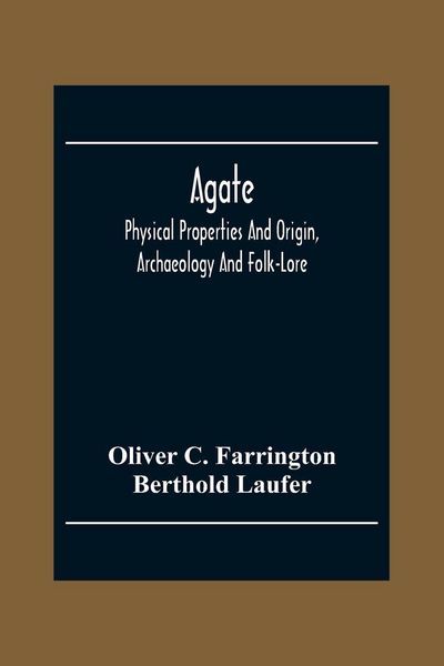 Produktbild: Agate; Physical Properties And Origin, Archaeology And Folk-Lore