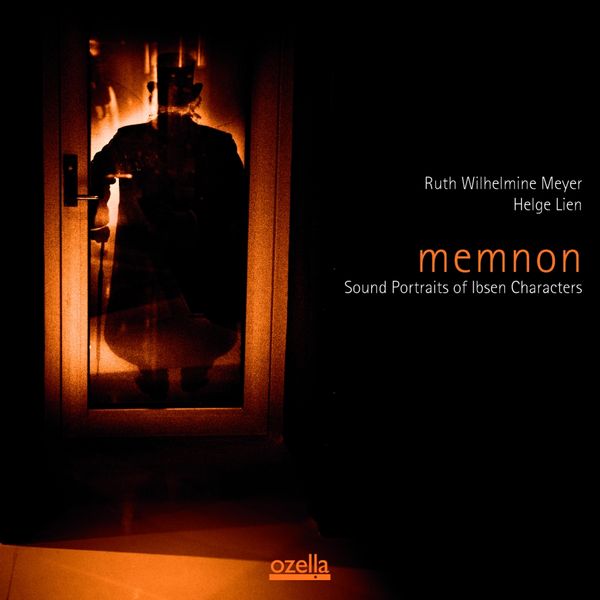 Memnon-Sound Portraits of Ibsen Characters - Ruth Wilhelmine Meyer,Helge Lien, CD