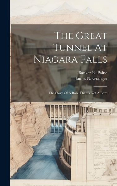 Produktbild: The Great Tunnel At Niagara Falls: The Story Of A Bore That Is Not A Bore