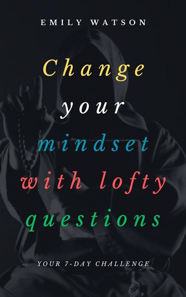 Produktbild: Change Your Mindset With Lofty Questions - Your 7-Day Challenge
