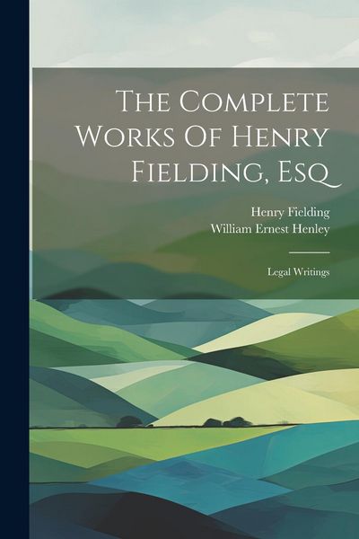 Produktbild: The Complete Works Of Henry Fielding, Esq: Legal Writings