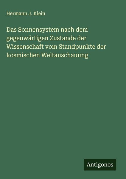 Produktbild: Das Sonnensystem nach dem gegenw&auml;rtigen Zustande der Wissenschaft vom Standpunkte der kosmischen Weltanschauung