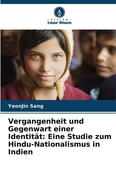 Vergangenheit und Gegenwart einer Identität: Eine Studie zum Hindu-Nationalismus in Indien, Taschenbuch von YeonJin Sang, Verlag Unser Wissen,