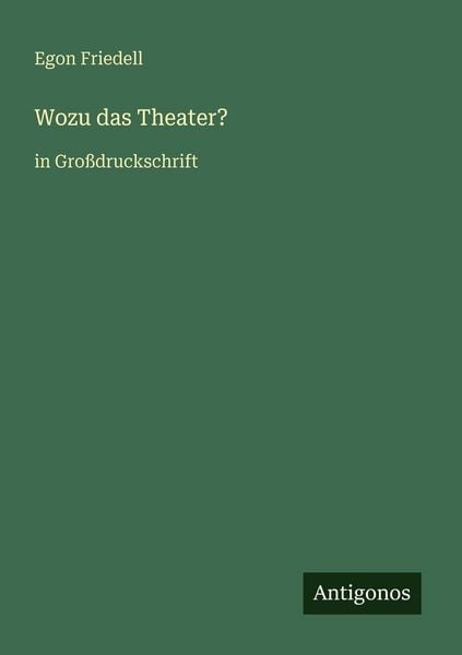 Wozu das Theater?, Taschenbuch von Egon Friedell, Antigonos Verlag, 9783566027100