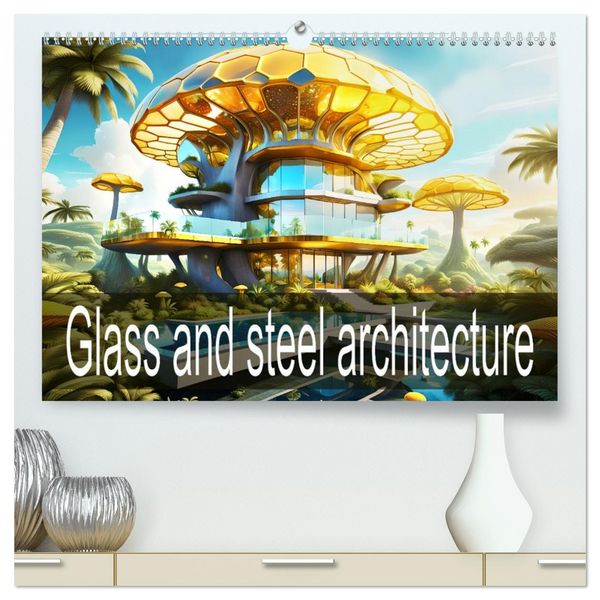 Produktbild: Glass and steel architecture (High Quality Premium Wall Calendar 2026 DIN A2 landscape),CALVENDO 12 Month Wall Calendar