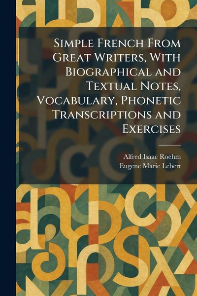 Produktbild: Simple French From Great Writers, With Biographical and Textual Notes, Vocabulary, Phonetic Transcriptions and Exercises