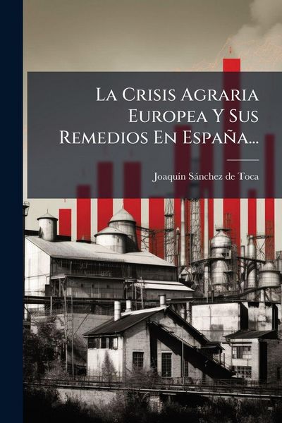 Produktbild: La Crisis Agraria Europea Y Sus Remedios En Espa&ntilde;a...