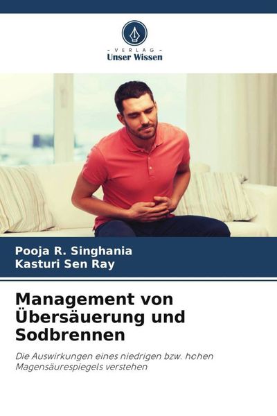Management von Übersäuerung und Sodbrennen, Taschenbuch von Pooja R. Singhania , Kasturi Sen Ray, Verlag Unser Wissen, 9786205015520