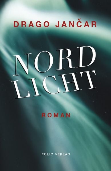 Nordlicht, Gebundene Ausgabe von Drago Jančar, Folio, 9783852568645