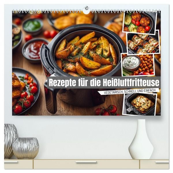 Produktbild: Rezepte f&uuml;r die Hei&szlig;luftfritteuse - vegetarisch, schnell und einfach (hochwertiger Premium Wandkalender 2026 DIN A2 quer), Kunstdruck in Hochglanz