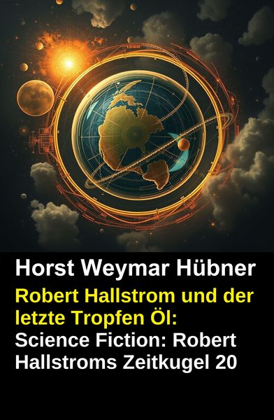 Produktbild: Robert Hallstrom und der letzte Tropfen &Ouml;l: Science Fiction: Robert Hallstroms Zeitkugel 20