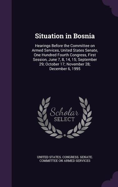 Produktbild: Situation in Bosnia: Hearings Before the Committee on Armed Services, United States Senate, One Hundred Fourth Congress, First Session, Jun