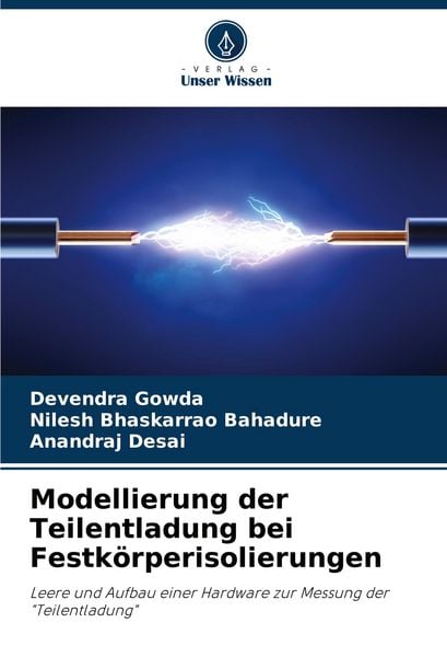 Modellierung der Teilentladung bei Festkörperisolierungen, Taschenbuch von Devendra Gowda , Nilesh Bhaskarrao Bahadure , Anandraj Desai, Verlag Unser