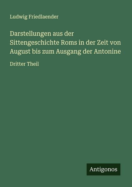 Produktbild: Darstellungen aus der Sittengeschichte Roms in der Zeit von August bis zum Ausgang der Antonine