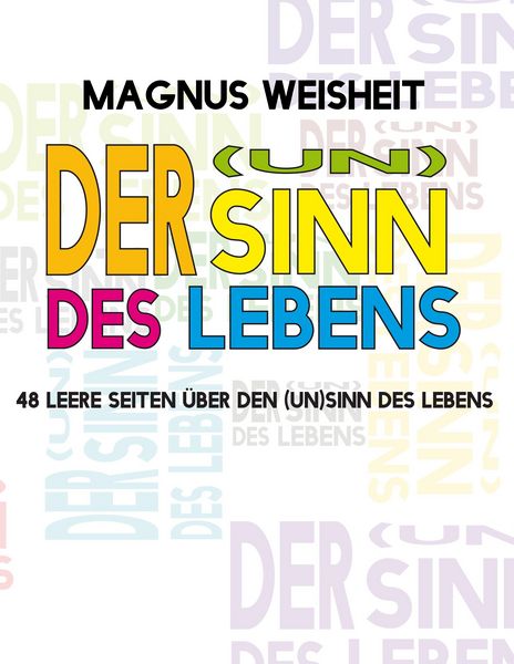 Der (Un)Sinn des Lebens, Taschenbuch von Magnus Weisheit, BoD – Books on Demand, 9783738645163