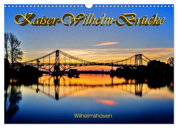 Kaiser-Wilhelm-Brücke Wilhelmshaven (Wandkalender 2026 DIN A3 quer), CALVENDO Monatskalender