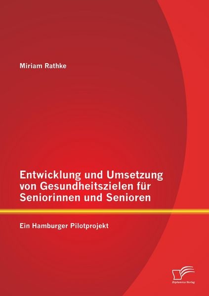 Produktbild: Entwicklung und Umsetzung von Gesundheitszielen f&uuml;r Seniorinnen und Senioren: Ein Hamburger Pilotprojekt