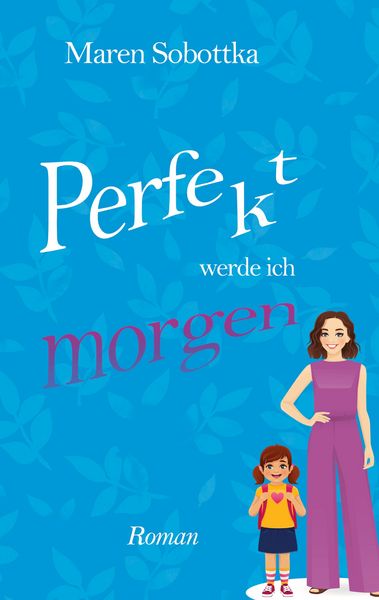 Perfekt werde ich morgen, Taschenbuch von Maren Sobottka, BoD – Books on Demand, 9783756832699