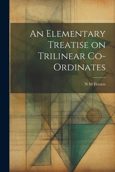 Produktbild: An Elementary Treatise on Trilinear Co-ordinates