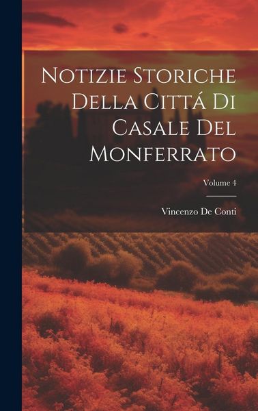 Produktbild: Notizie Storiche Della Citt&aacute; Di Casale Del Monferrato; Volume 4