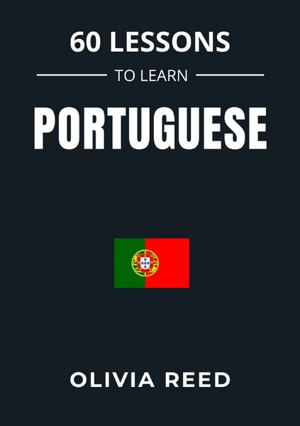 60 Lessons to Learn Portuguese, Taschenbuch von Olivia Reed, Epubli, 9783565426485