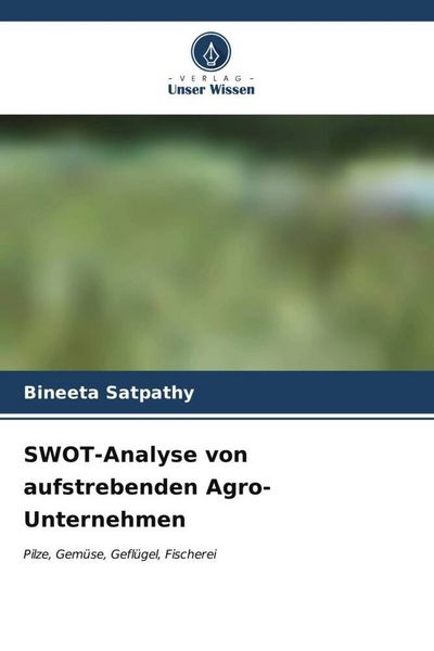 SWOT-Analyse von aufstrebenden Agro-Unternehmen, Taschenbuch von Bineeta Satpathy, Verlag Unser Wissen, 9786206573326