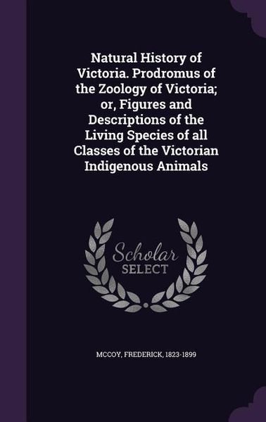 Produktbild: Natural History of Victoria. Prodromus of the Zoology of Victoria; or, Figures and Descriptions of the Living Species of all Classes of the Victorian