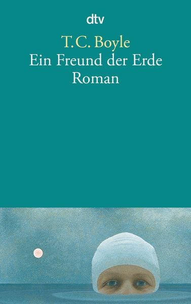 Ein Freund der Erde, Taschenbuch von T. C. Boyle, dtv