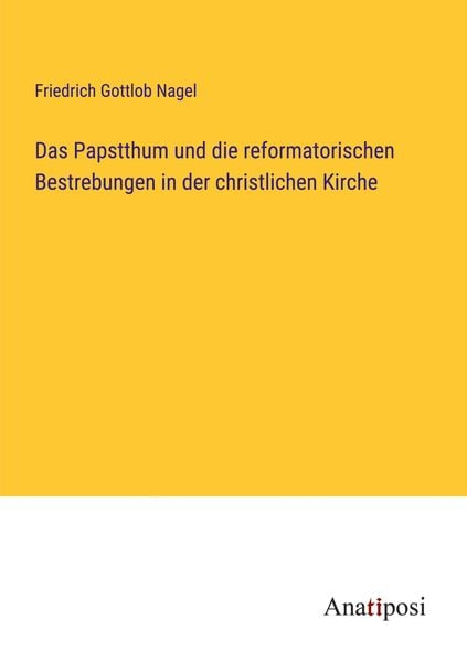 Produktbild: Das Papstthum und die reformatorischen Bestrebungen in der christlichen Kirche