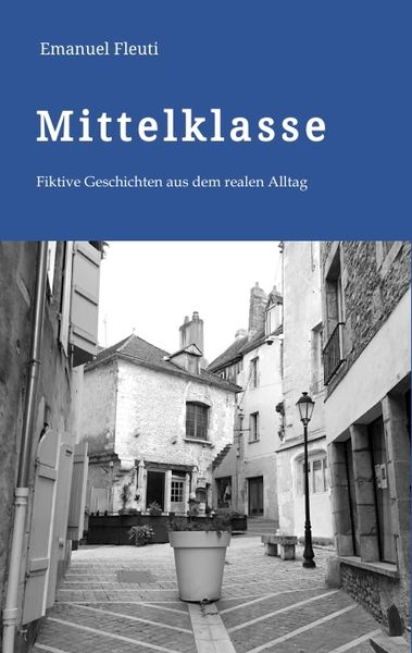 Mittelklasse - Durchschnittliche Mitmenschen in einem durchschnittlichen Alltag voller Erwartungen und Enttäuschungen, Taschenbuch von Emanuel Fleuti,