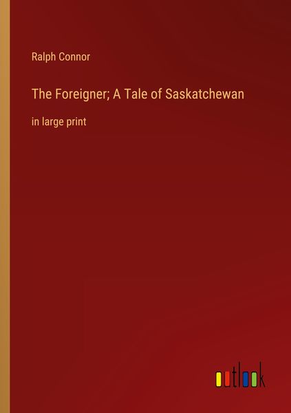 Produktbild: The Foreigner; A Tale of Saskatchewan