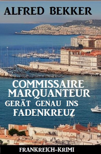 Produktbild: Commissaire Marquanteur ger&auml;t genau ins Fadenkreuz: Frankreich Krimi